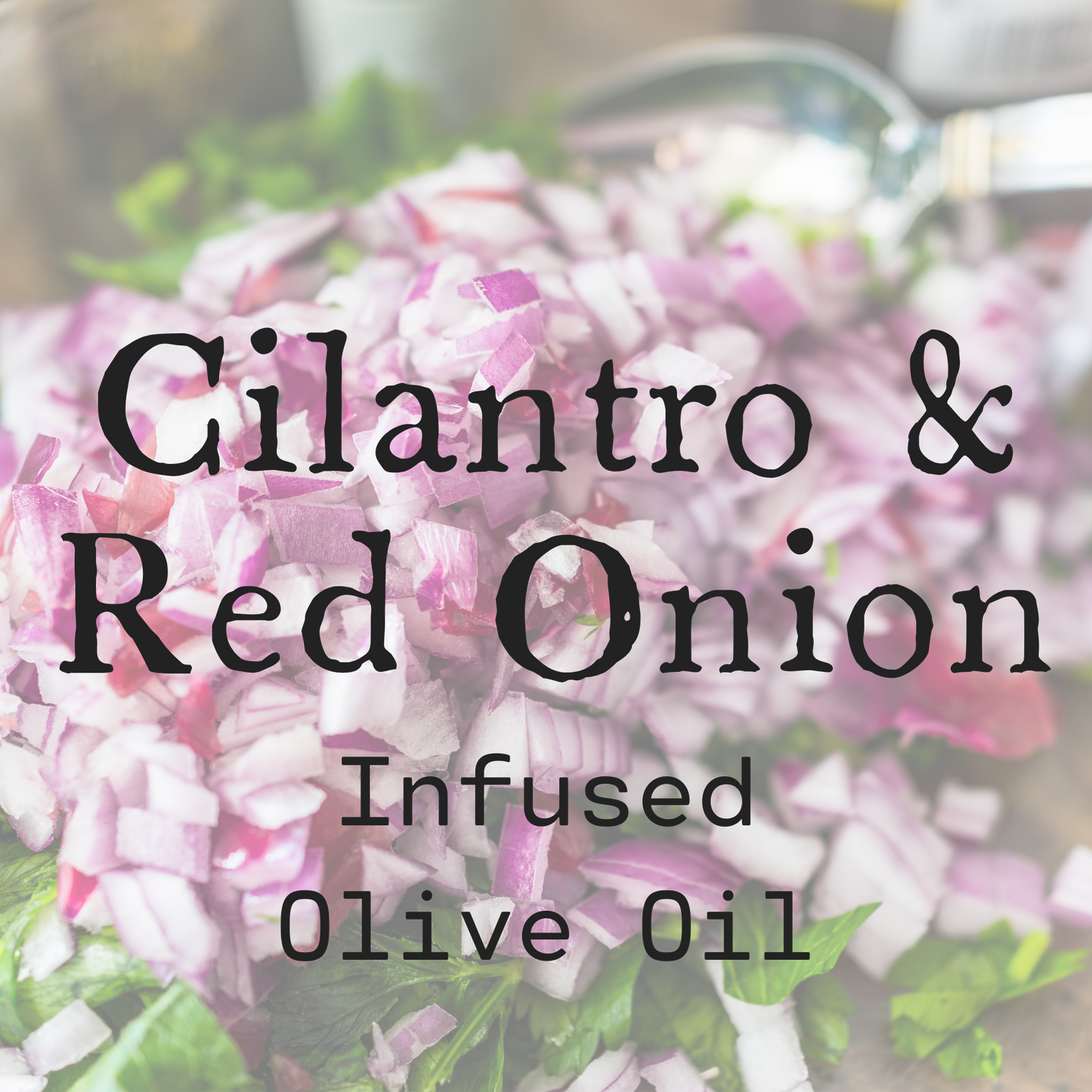 Cilantro & Red Onion Infused Olive Oil