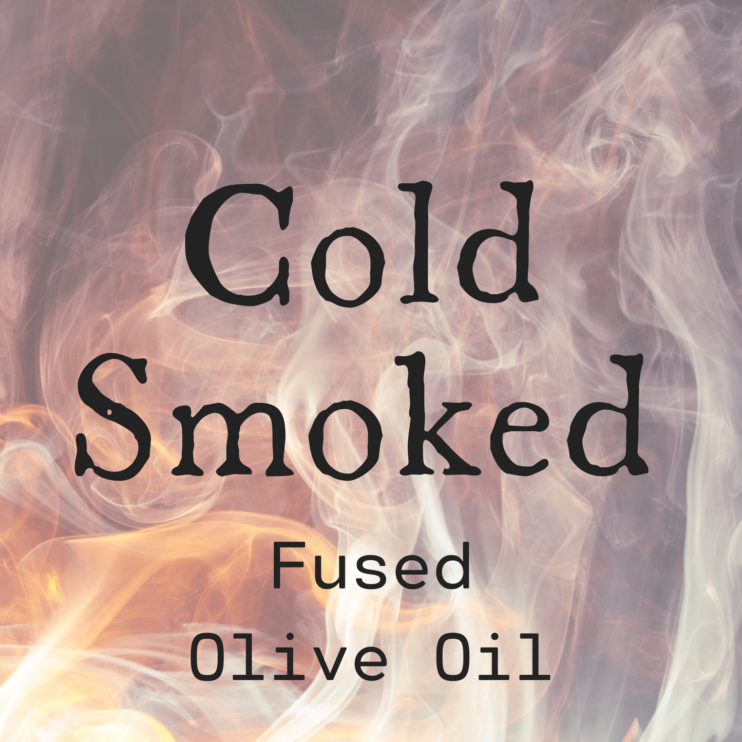 Cold Smoked Fused Olive Oil